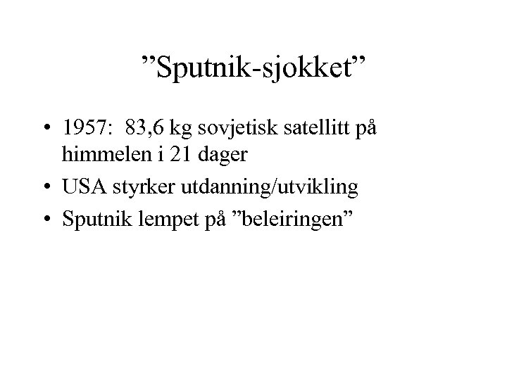 ”Sputnik-sjokket” • 1957: 83, 6 kg sovjetisk satellitt på himmelen i 21 dager •