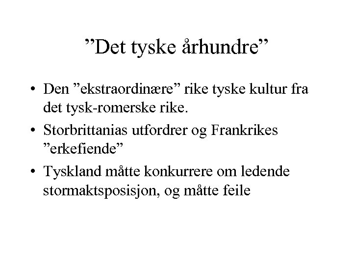 ”Det tyske århundre” • Den ”ekstraordinære” rike tyske kultur fra det tysk-romerske rike. •