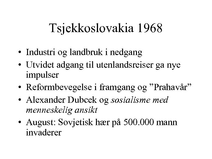 Tsjekkoslovakia 1968 • Industri og landbruk i nedgang • Utvidet adgang til utenlandsreiser ga