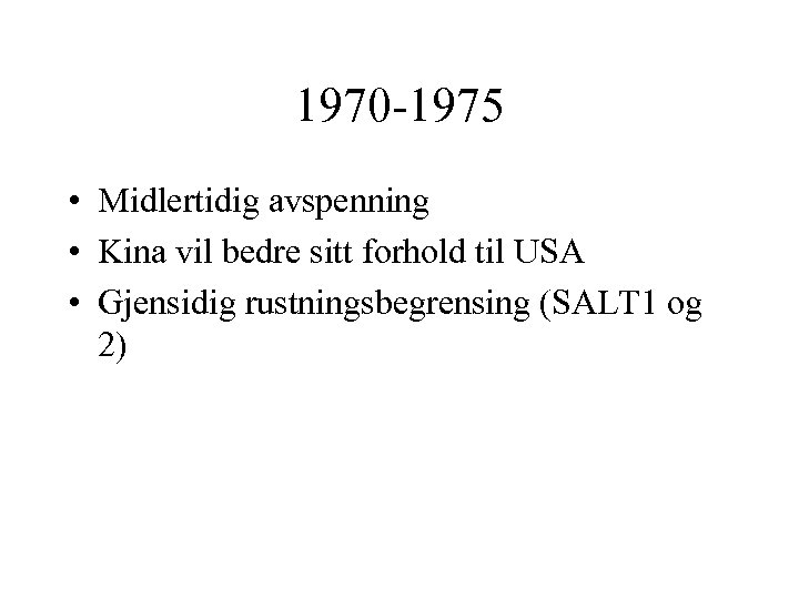 1970 -1975 • Midlertidig avspenning • Kina vil bedre sitt forhold til USA •