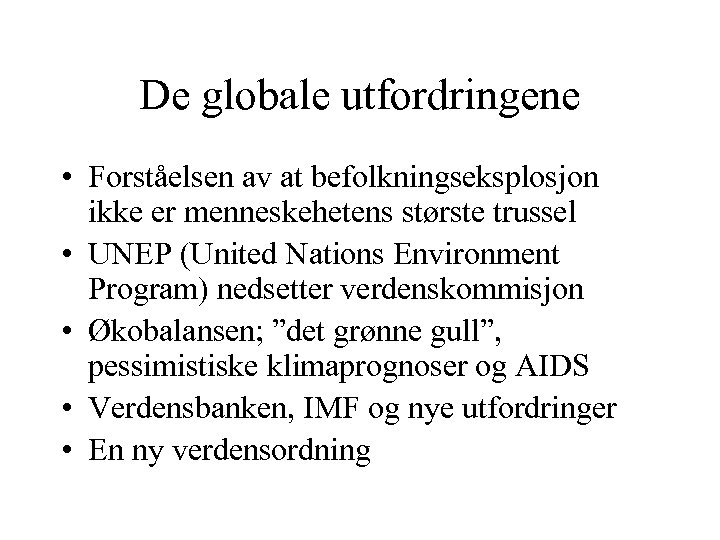 De globale utfordringene • Forståelsen av at befolkningseksplosjon ikke er menneskehetens største trussel •