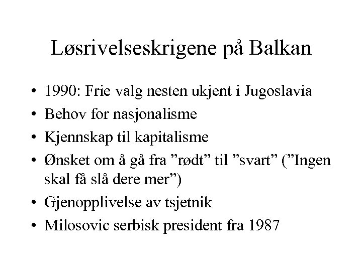 Løsrivelseskrigene på Balkan • • 1990: Frie valg nesten ukjent i Jugoslavia Behov for