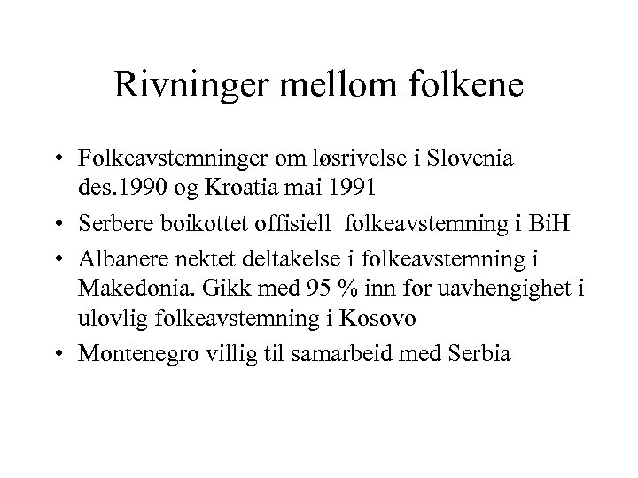 Rivninger mellom folkene • Folkeavstemninger om løsrivelse i Slovenia des. 1990 og Kroatia mai