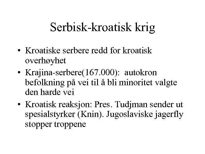 Serbisk-kroatisk krig • Kroatiske serbere redd for kroatisk overhøyhet • Krajina-serbere(167. 000): autokron befolkning