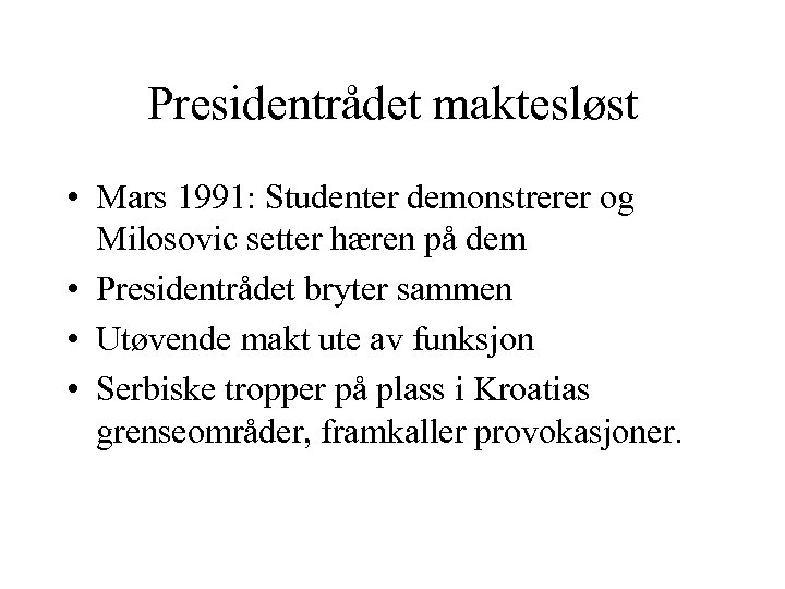 Presidentrådet maktesløst • Mars 1991: Studenter demonstrerer og Milosovic setter hæren på dem •