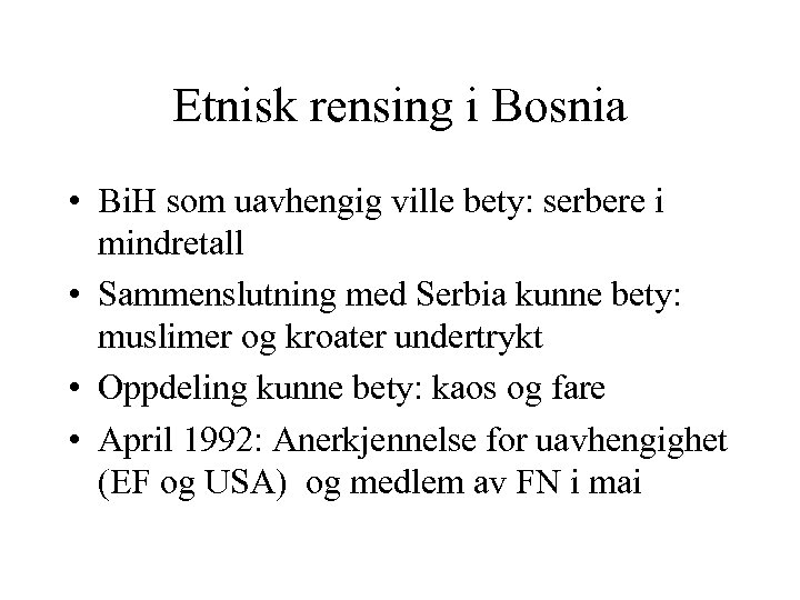 Etnisk rensing i Bosnia • Bi. H som uavhengig ville bety: serbere i mindretall