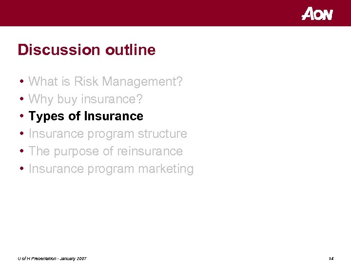 Discussion outline • • • What is Risk Management? Why buy insurance? Types of