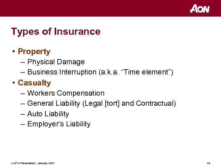 Types of Insurance • Property – Physical Damage – Business Interruption (a. k. a.