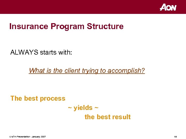 Insurance Program Structure ALWAYS starts with: What is the client trying to accomplish? The