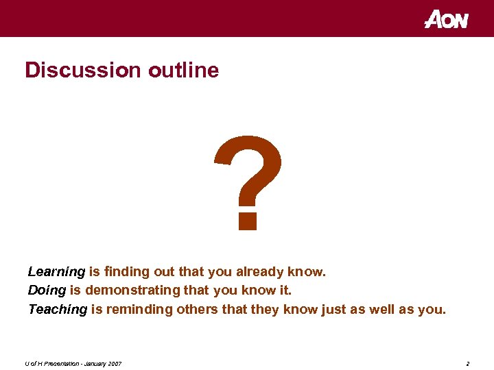 Discussion outline ? Learning is finding out that you already know. Doing is demonstrating