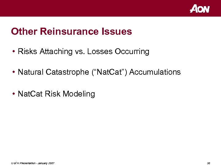 Other Reinsurance Issues • Risks Attaching vs. Losses Occurring • Natural Catastrophe (“Nat. Cat”)