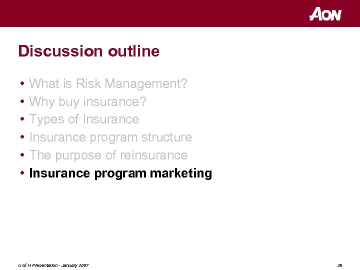 Discussion outline • • • What is Risk Management? Why buy insurance? Types of