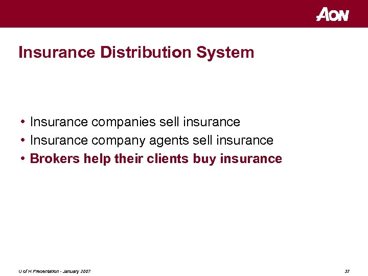 Insurance Distribution System • Insurance companies sell insurance • Insurance company agents sell insurance