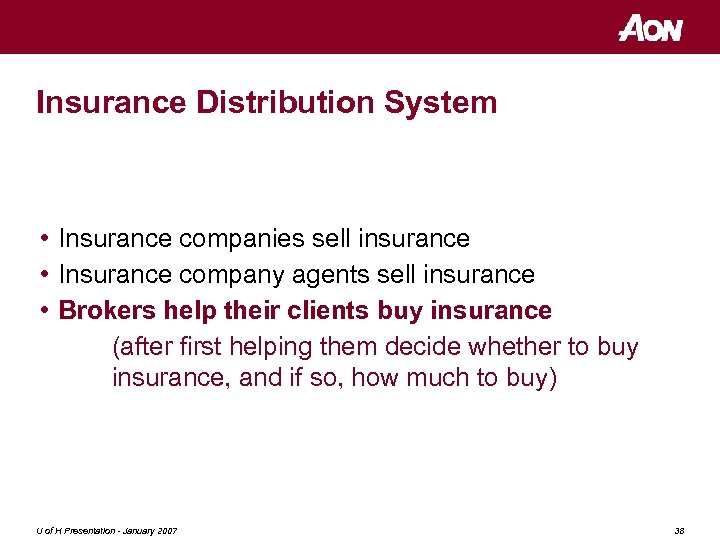 Insurance Distribution System • Insurance companies sell insurance • Insurance company agents sell insurance