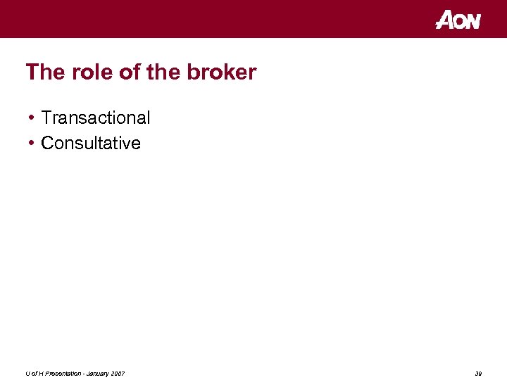 The role of the broker • Transactional • Consultative U of H Presentation -