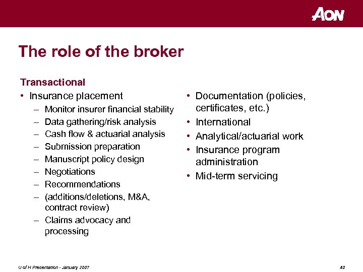 The role of the broker Transactional • Insurance placement – – – – Monitor