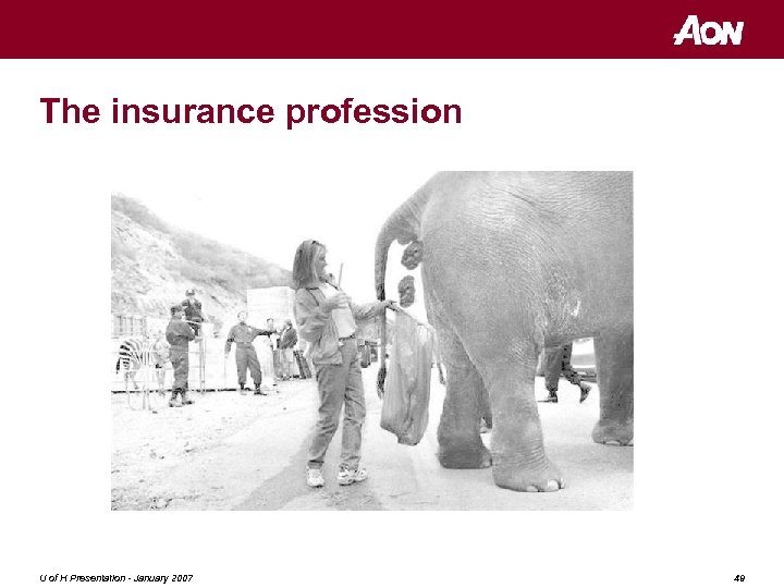 The insurance profession U of H Presentation - January 2007 49 