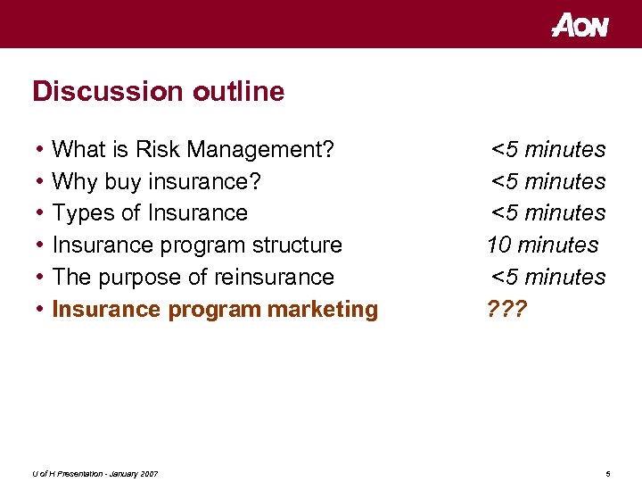 Discussion outline • • • What is Risk Management? Why buy insurance? Types of