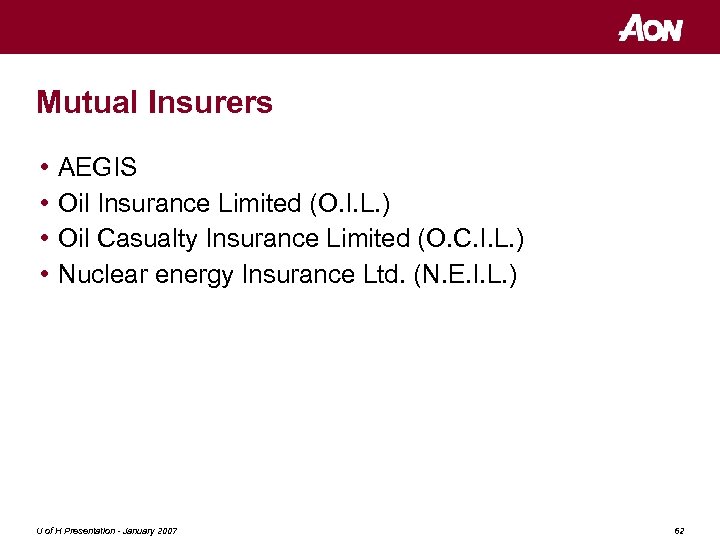 Mutual Insurers • • AEGIS Oil Insurance Limited (O. I. L. ) Oil Casualty