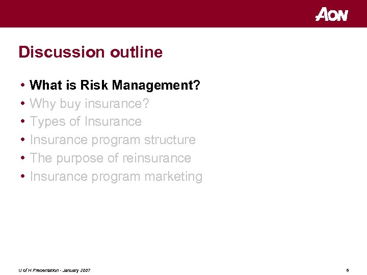 Discussion outline • • • What is Risk Management? Why buy insurance? Types of