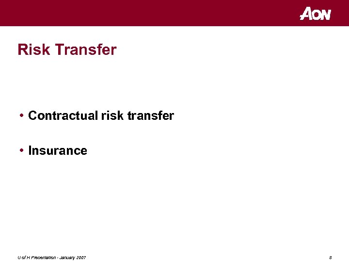 Risk Transfer • Contractual risk transfer • Insurance U of H Presentation - January