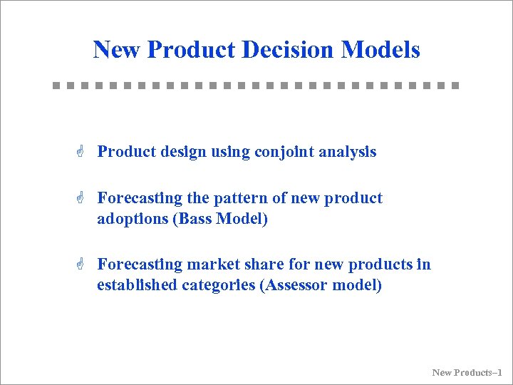 New Product Decision Models G Product design using conjoint analysis G Forecasting the pattern