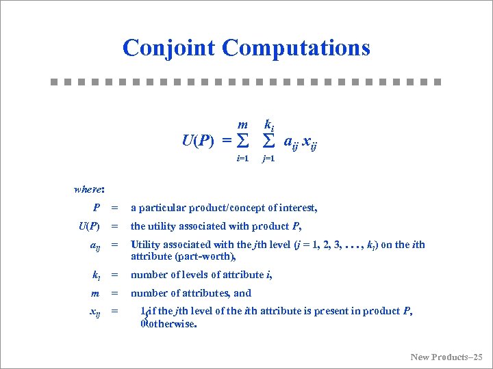 Conjoint Computations m ki i=1 j=1 U(P) = å å aij xij where: P
