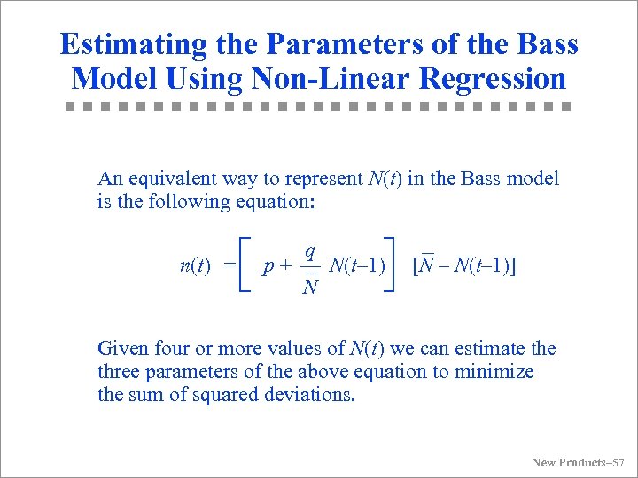 Estimating the Parameters of the Bass Model Using Non-Linear Regression An equivalent way to