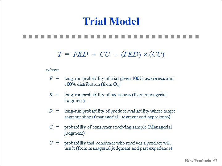 Trial Model T = FKD + CU – (FKD) ´ (CU) where: F =