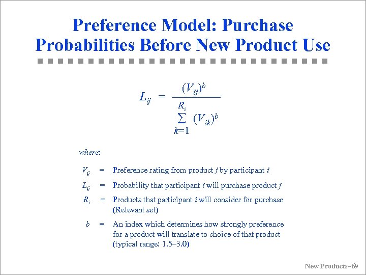 Preference Model: Purchase Probabilities Before New Product Use Lij (Vij)b = –––– Ri å