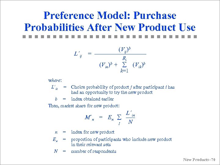 Preference Model: Purchase Probabilities After New Product Use L´ij (Vij)b = ––––––––– Ri (Vin)b