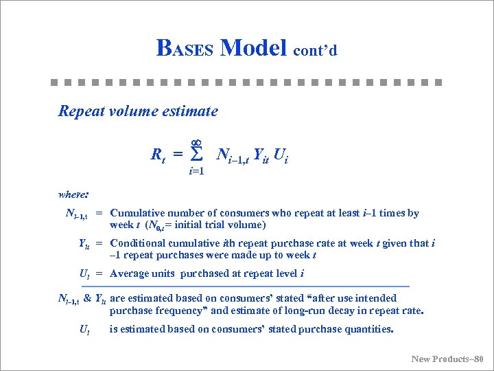 BASES Model cont’d Repeat volume estimate ¥ Rt = å Ni– 1, t Yit