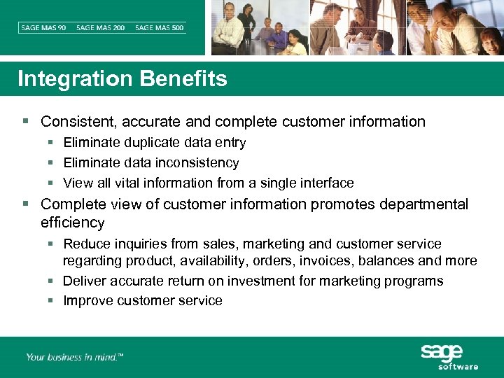 Integration Benefits § Consistent, accurate and complete customer information § Eliminate duplicate data entry