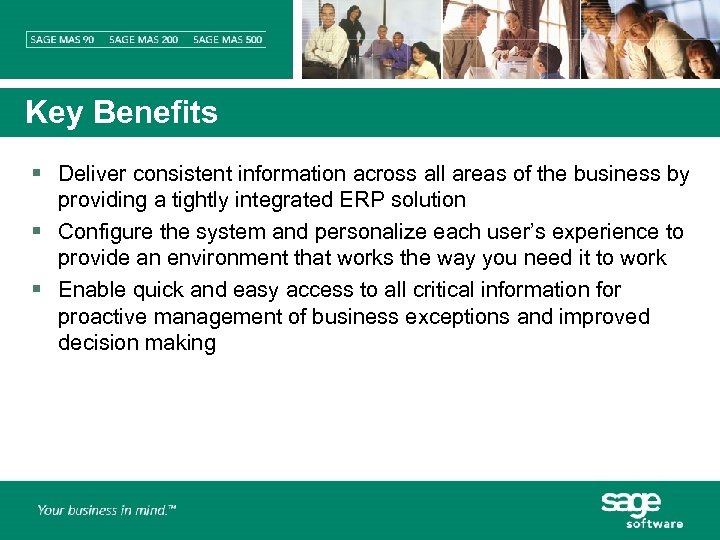 Key Benefits § Deliver consistent information across all areas of the business by providing
