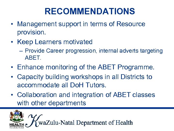 RECOMMENDATIONS • Management support in terms of Resource provision. • Keep Learners motivated –