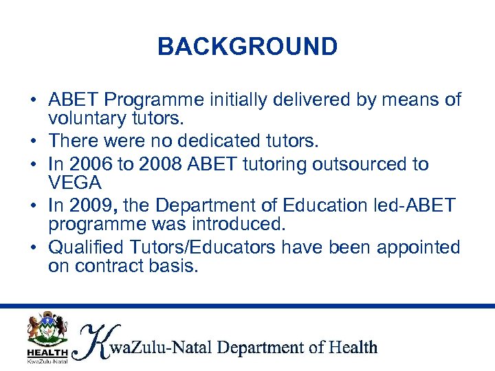 BACKGROUND • ABET Programme initially delivered by means of voluntary tutors. • There were