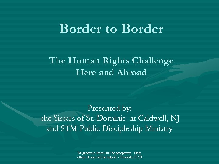 Border to Border The Human Rights Challenge Here and Abroad Presented by: the Sisters