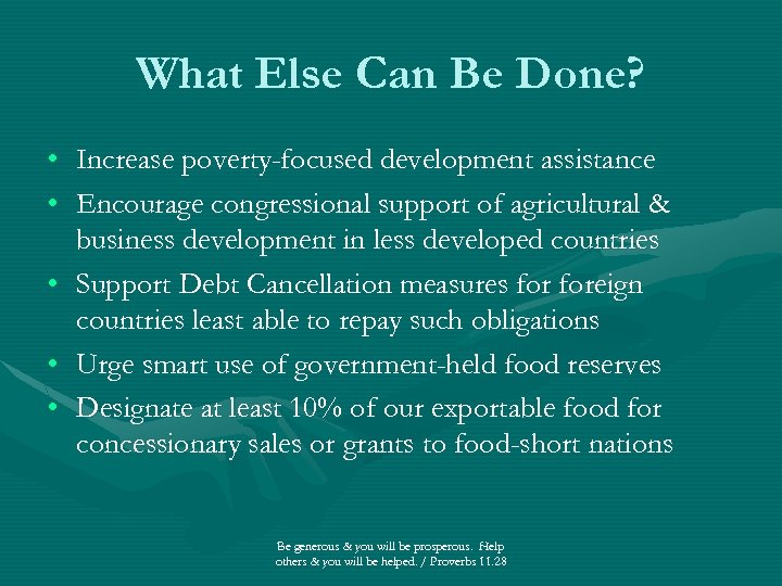 What Else Can Be Done? • • • Increase poverty-focused development assistance Encourage congressional