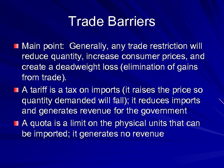 Trade Barriers Main point: Generally, any trade restriction will reduce quantity, increase consumer prices,