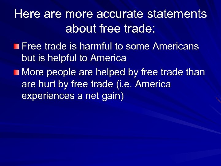 Here are more accurate statements about free trade: Free trade is harmful to some