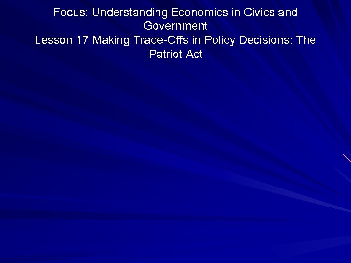 Focus: Understanding Economics in Civics and Government Lesson 17 Making Trade-Offs in Policy Decisions: