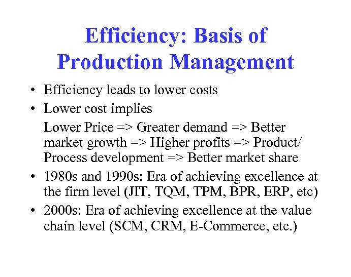 Efficiency: Basis of Production Management • Efficiency leads to lower costs • Lower cost