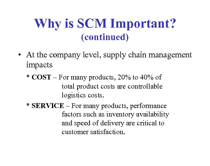 Why is SCM Important? (continued) • At the company level, supply chain management impacts