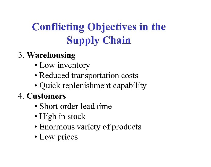 Conflicting Objectives in the Supply Chain 3. Warehousing • Low inventory • Reduced transportation