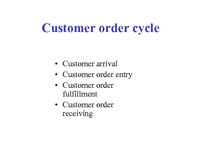 Customer order cycle • Customer arrival • Customer order entry • Customer order fulfillment
