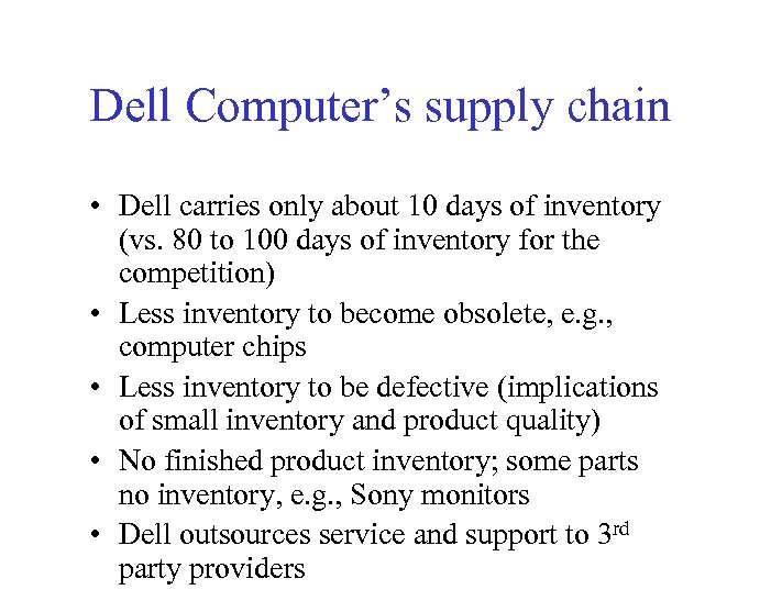 Dell Computer’s supply chain • Dell carries only about 10 days of inventory (vs.