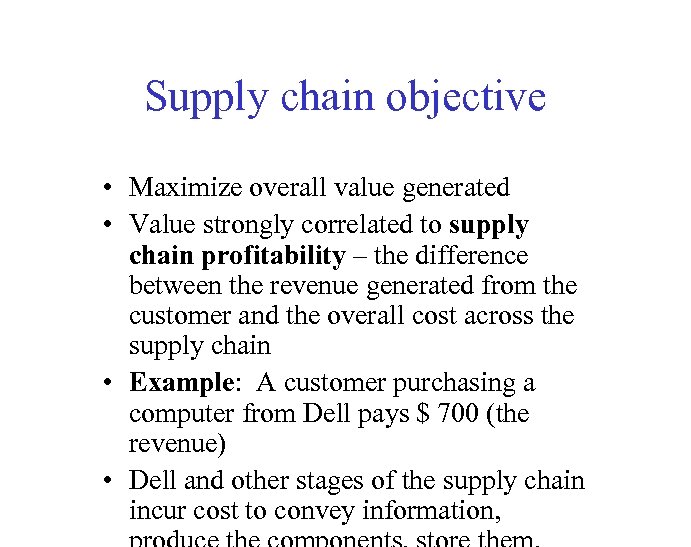 Supply chain objective • Maximize overall value generated • Value strongly correlated to supply