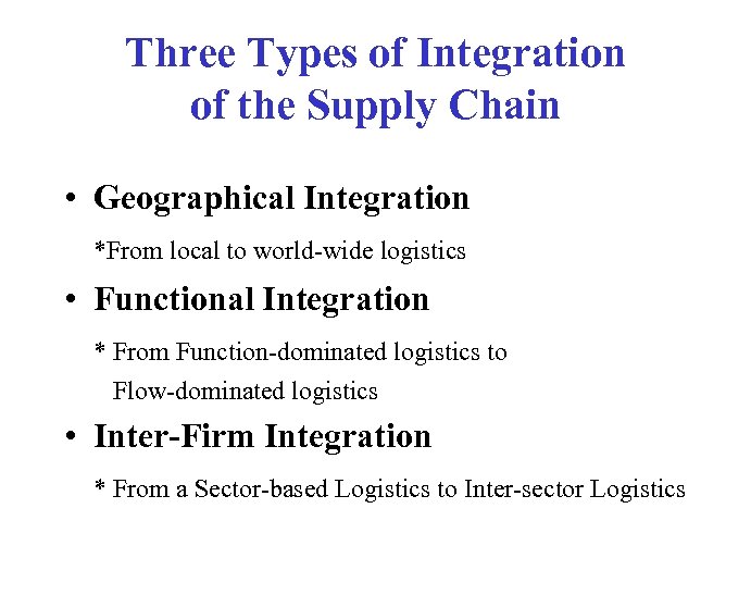 Three Types of Integration of the Supply Chain • Geographical Integration *From local to