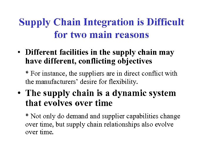 Supply Chain Integration is Difficult for two main reasons • Different facilities in the