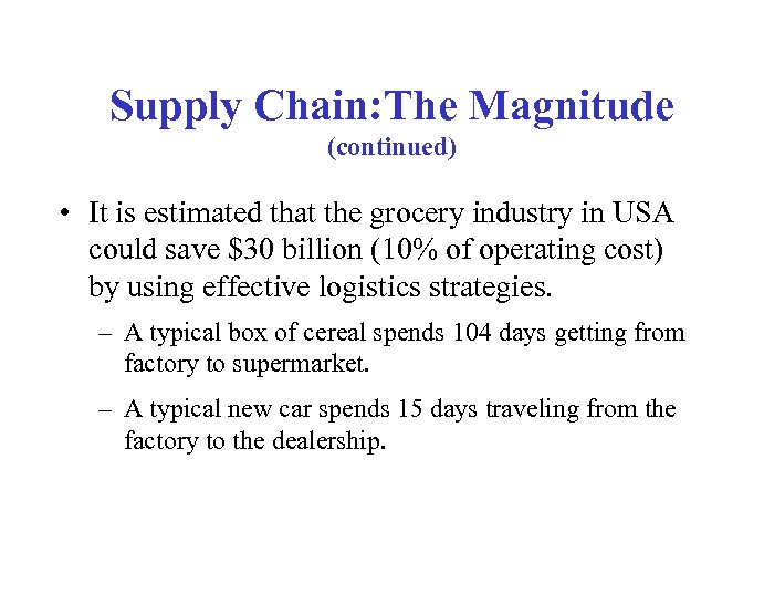 Supply Chain: The Magnitude (continued) • It is estimated that the grocery industry in